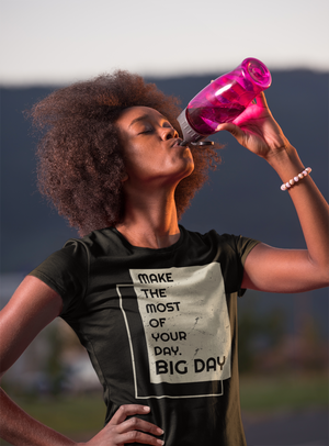 BIG DAY Motivation Collection Woman Drinking Water Wearing Black T-Shirt Make The Most Of Your Day