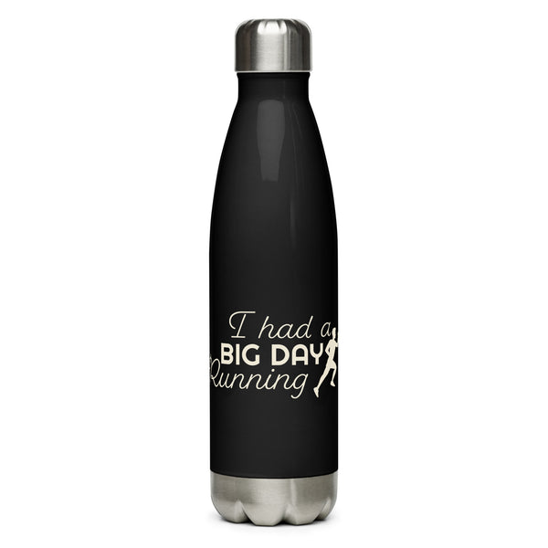 I Had A BIG DAY Running Stainless Steel Water Bottle