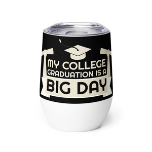 My College Graduation Is A BIG DAY Wine Tumbler