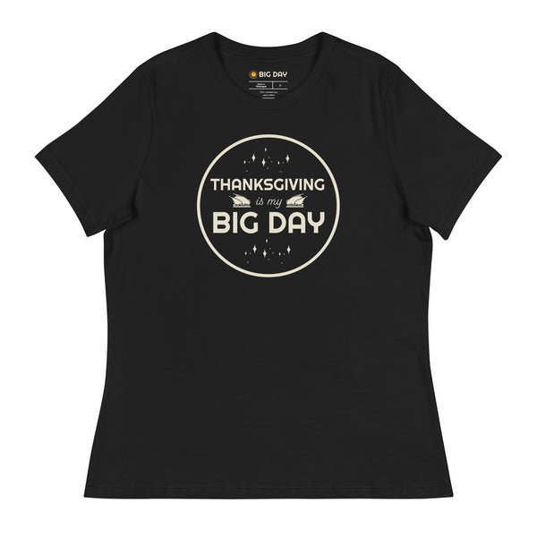 Women's Thanksgiving Is My BIG DAY T-Shirt