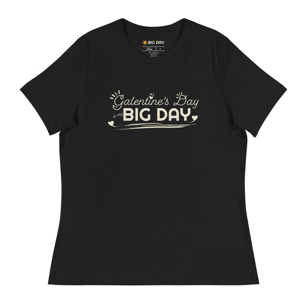 Women's Galentine’s Day Is My BIG DAY T-Shirt