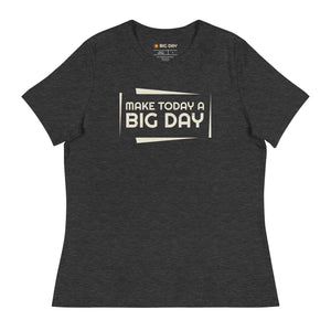 Women's Make Today A BIG DAY T-Shirt - Dark Grey Heather
