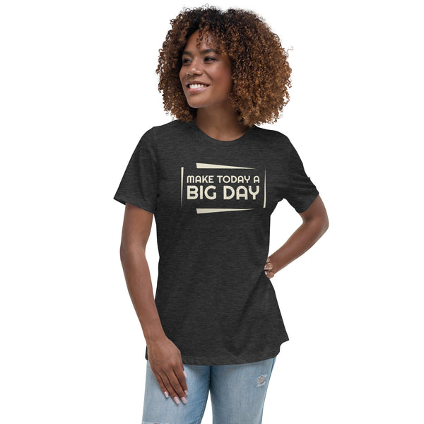 Women's Make Today A BIG DAY T-Shirt - Lifestyle Shot