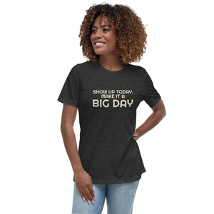 Women's Show Up Today Make It A BIG DAY T-Shirt - Lifestyle Shot