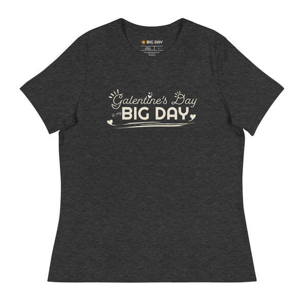 Women's Galentine’s Day Is My BIG DAY T-Shirt