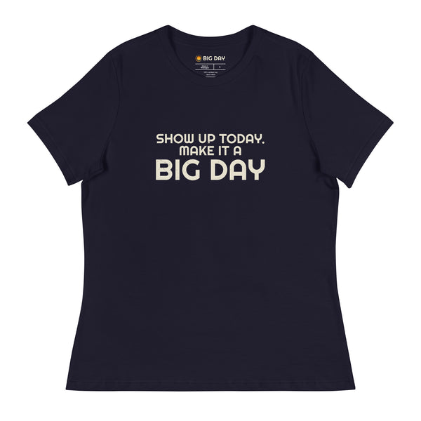 Women's Show Up Today Make It A BIG DAY T-Shirt - Navy
