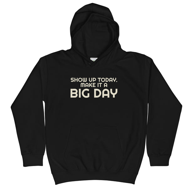 Kids Show Up Today. Make It A BIG DAY Hoodie - Black Front View