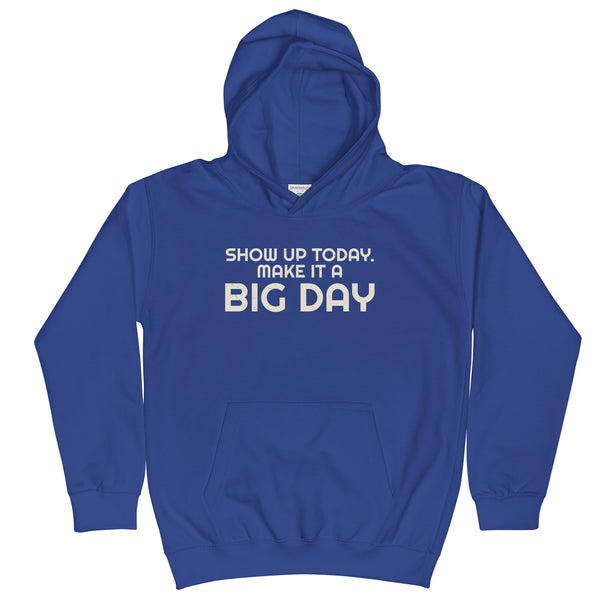 Kids Show Up Today. Make It A BIG DAY Hoodie - Blue Front View