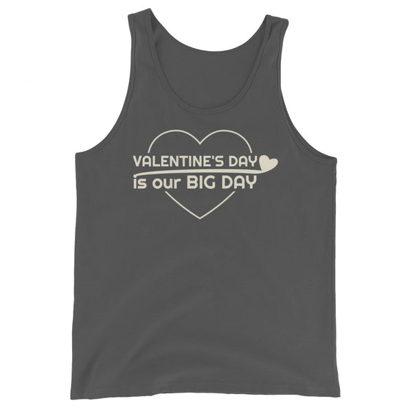 Men's Valentine's Day Is Our BIG DAY Tank Top