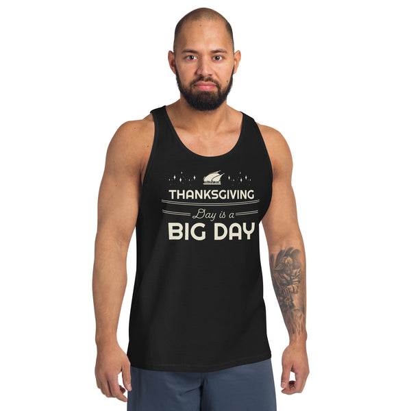 Men's Thanksgiving Day Is A BIG DAY Tank Top