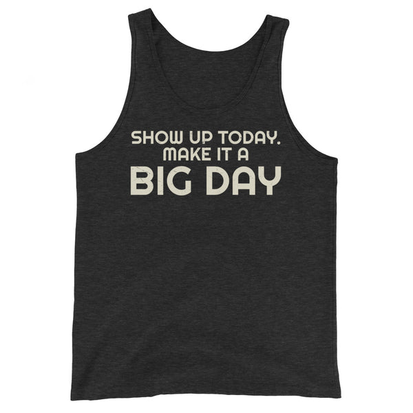 Men's Show Up Today Make It A BIG DAY Tank Top - Charcoal-black Triblend