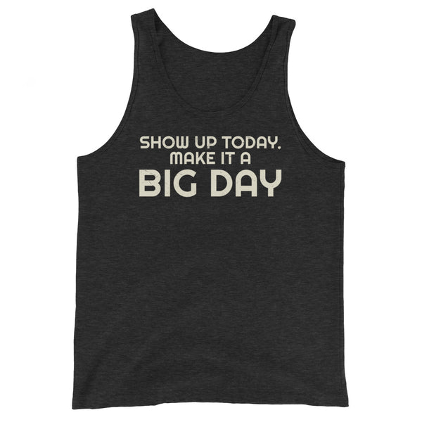 Women's Show Up Today Make It A BIG DAY Tank Top - Charcoal-black Triblend