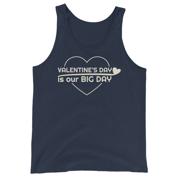 Men's Valentine's Day Is Our BIG DAY Tank Top