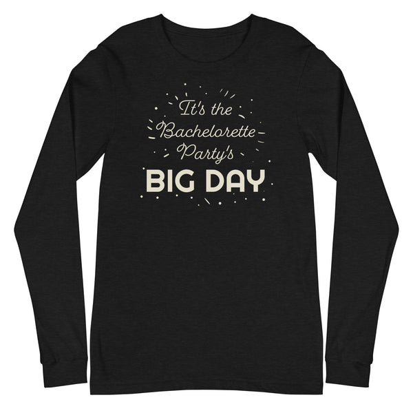 Women's It's The Bachelorette Party's BIG DAY Long Sleeve