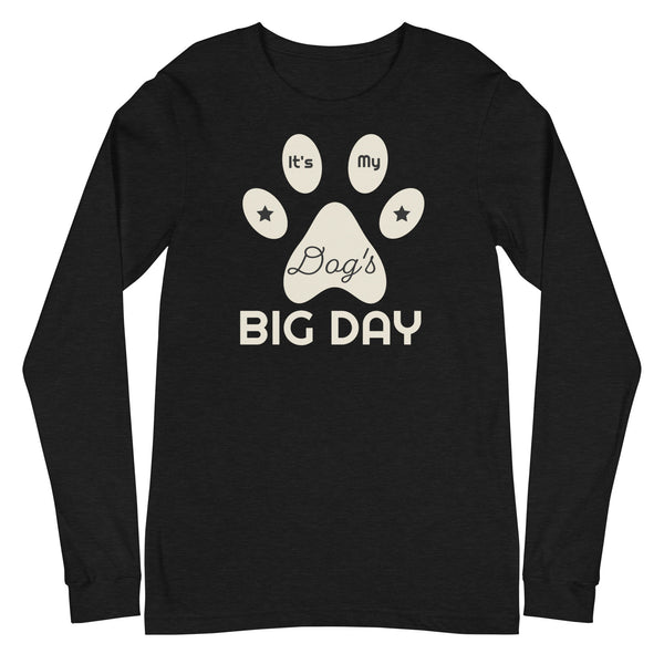 Women's It's My Dog's BIG DAY Long Sleeve