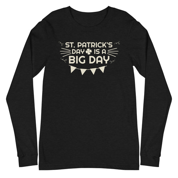 Women's St. Patrick's Day Is A BIG DAY Long Sleeve