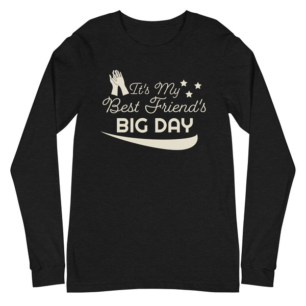 Women's It's My Best Friend's BIG DAY Long Sleeve