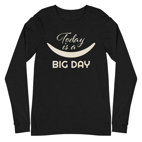 Women's Today Is A BIG DAY Long Sleeve - Black Heather