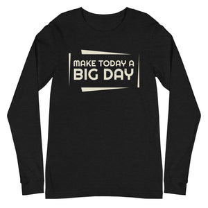 Women's Make Today A BIG DAY Long Sleeve - Black Heather