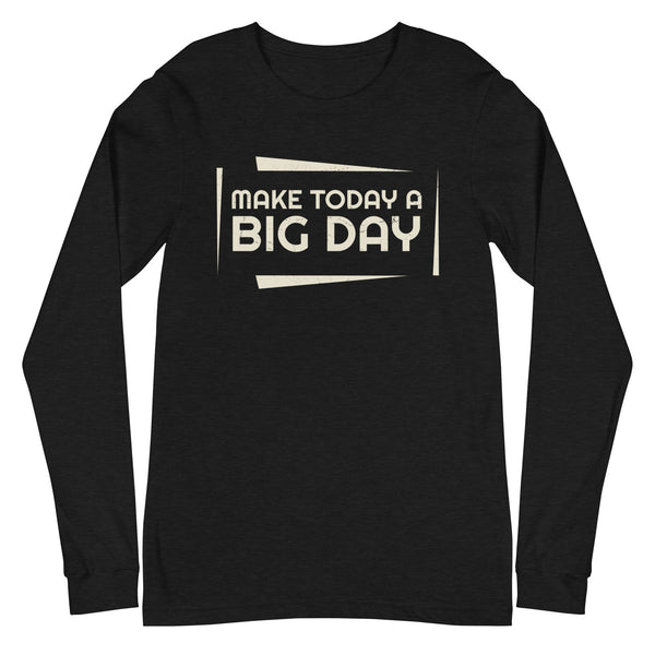 Women's Make Today A BIG DAY Long Sleeve - Black Heather