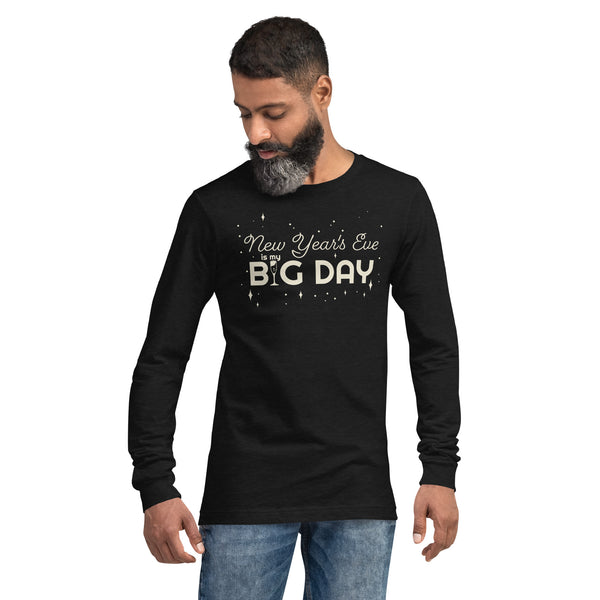 Men's New Year's Eve Is My BIG DAY Long Sleeve