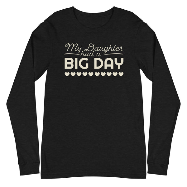Men's My Daughter Had A BIG DAY Long Sleeve