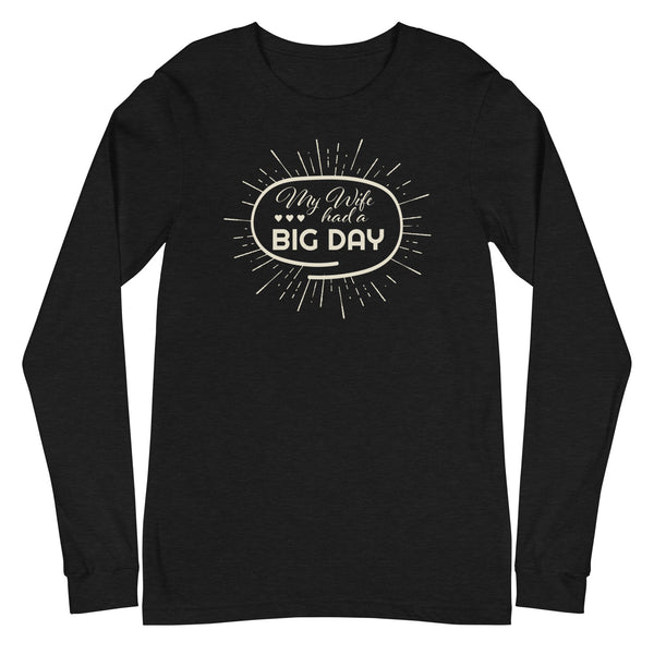 Men's My Wife Had A BIG DAY Long Sleeve