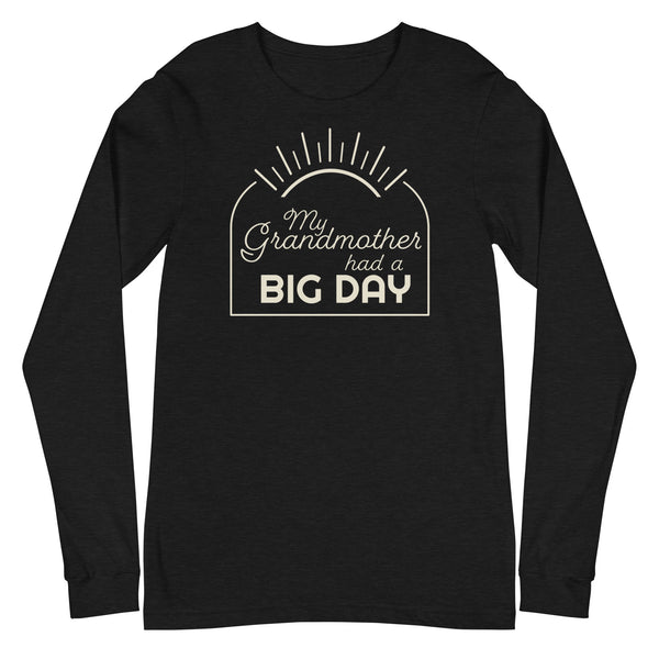 Men's My Grandmother had a BIG DAY Long Sleeve
