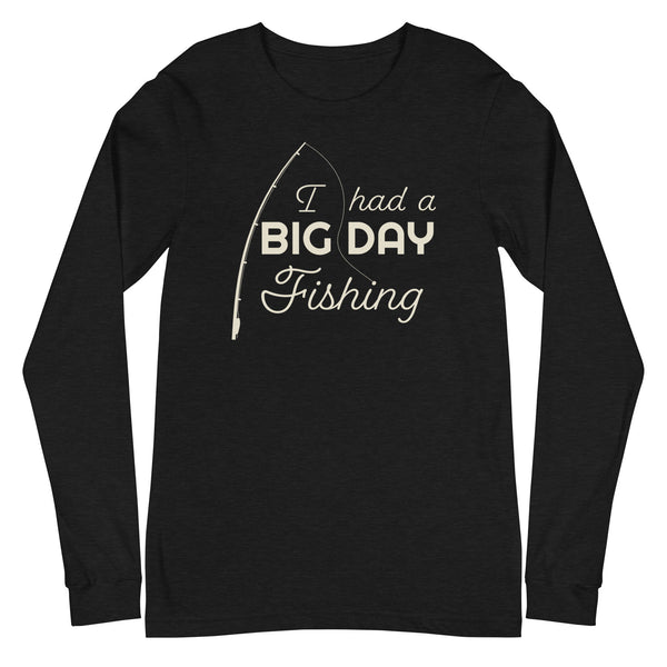 Men's I had a BIG DAY Fishing Long Sleeve