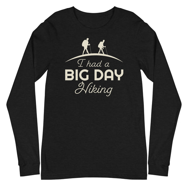 Men's I had a BIG DAY Hiking Long Sleeve