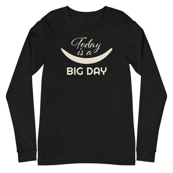 Men's Today Is A BIG DAY Long Sleeve - Black Heather