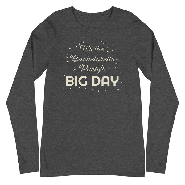 Women's It's The Bachelorette Party's BIG DAY Long Sleeve
