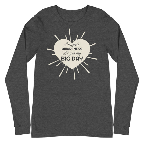 Women's Single's Awareness Day IS My BIG DAY Long Sleeve