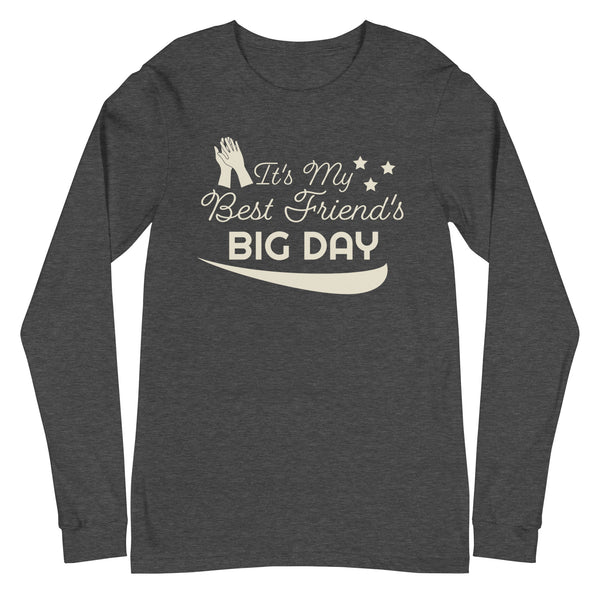 Women's It's My Best Friend's BIG DAY Long Sleeve