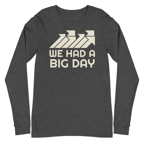 Women's We Had A BIG DAY Long Sleeve - Dark Grey Heather Front View