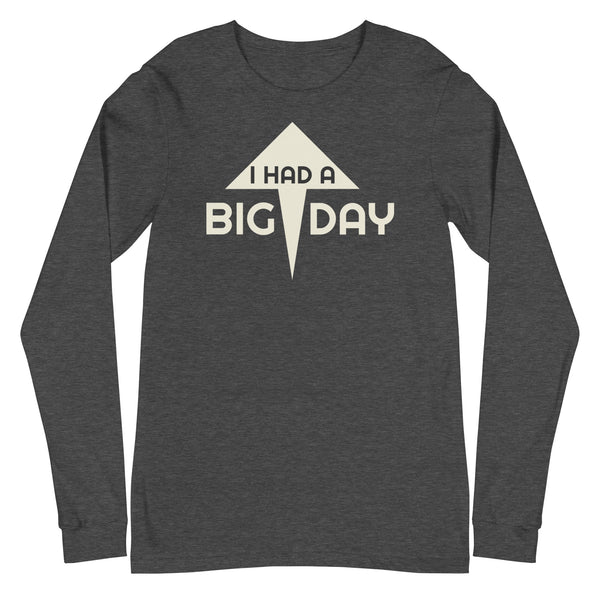 Women's I Had A BIG DAY Long Sleeve - Dark Grey Heather Front View