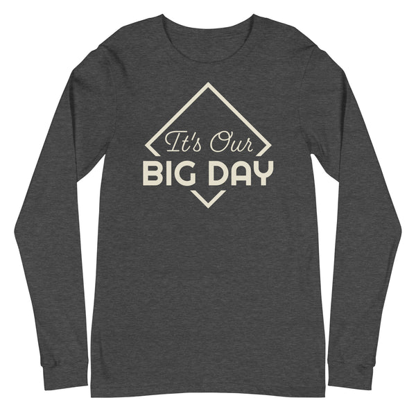 Women's It's Our BIG DAY Long Sleeve - Dark Grey Heather