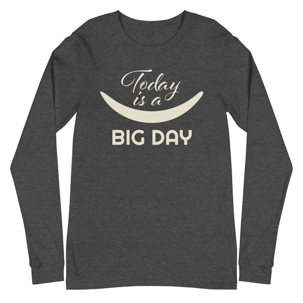 Women's Today Is A BIG DAY Long Sleeve - Dark Grey Heather