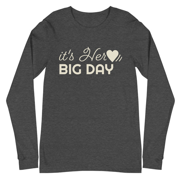 Women's It's Her BIG DAY Long Sleeve - Dark Grey Heather