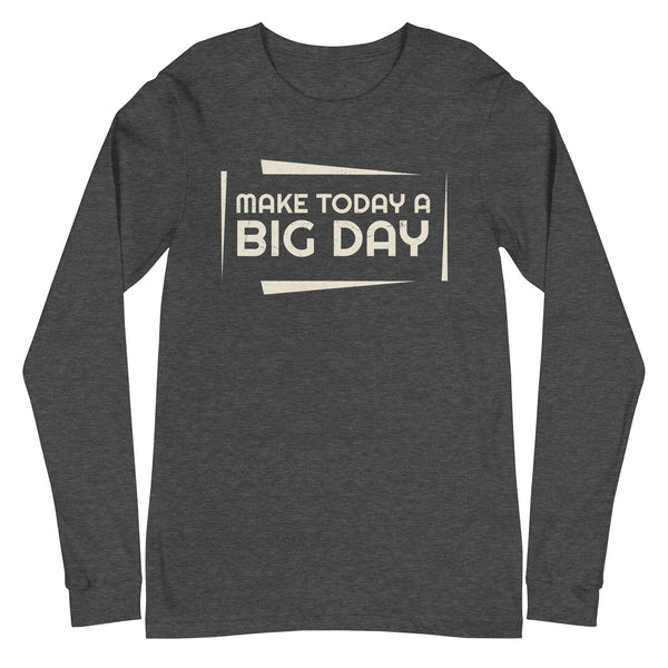 Women's Make Today A BIG DAY Long Sleeve - Dark Grey Heather