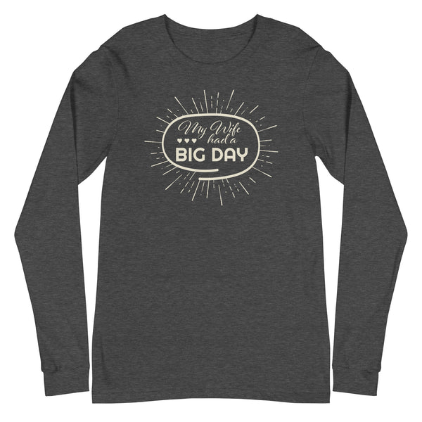 Men's My Wife Had A BIG DAY Long Sleeve