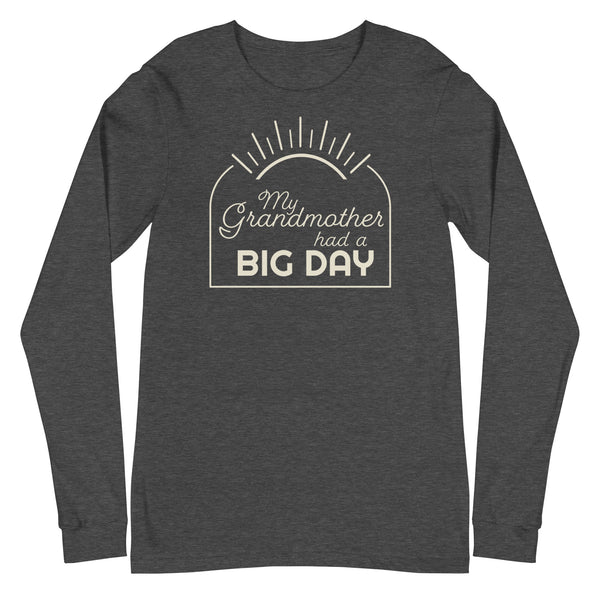 Men's My Grandmother had a BIG DAY Long Sleeve