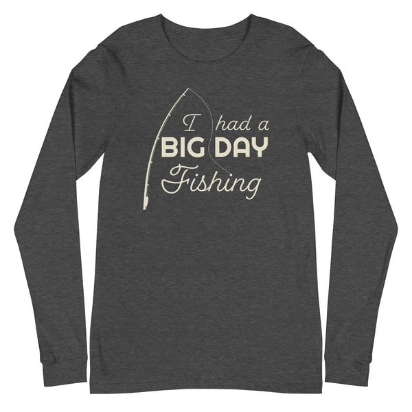 Men's I had a BIG DAY Fishing Long Sleeve