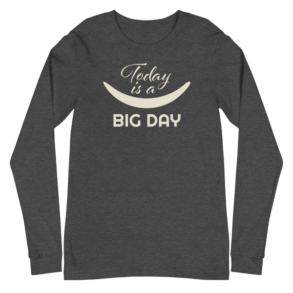 Men's Today Is A BIG DAY Long Sleeve - Dark Grey Heather