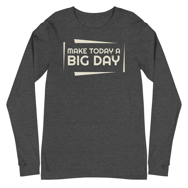 Men's Make Today A BIG DAY Long Sleeve - Dark Grey Heather
