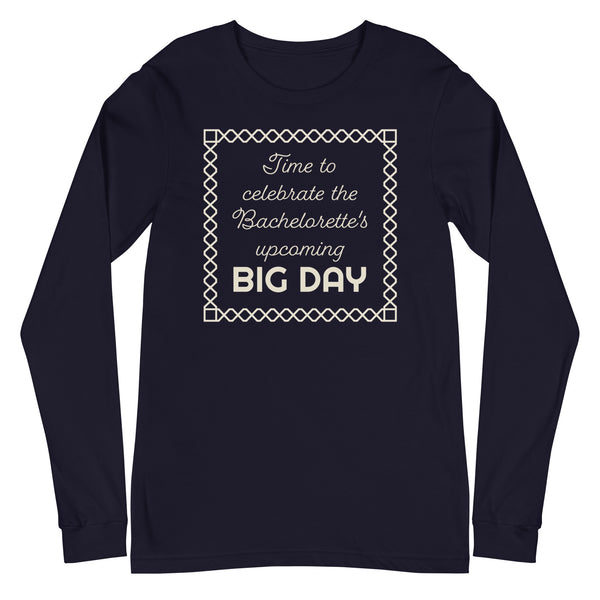 Women's Time To Celebrate The Bachelorette's Upcoming BIG DAY Long Sleeve