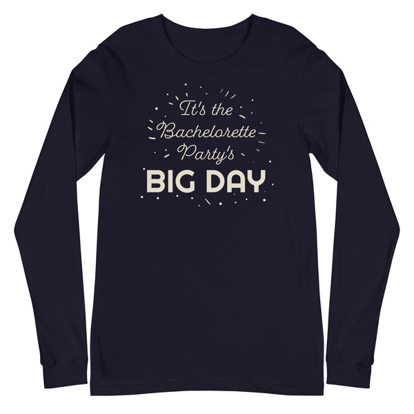 Women's It's The Bachelorette Party's BIG DAY Long Sleeve