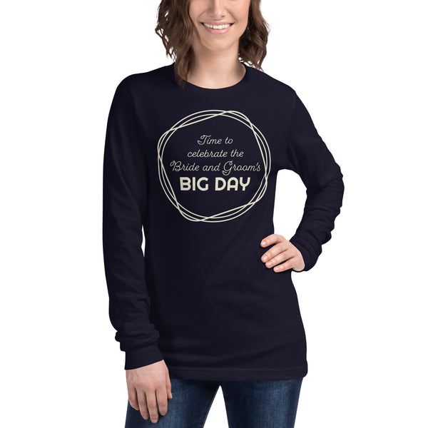 Women's Time To Celebrate The Bride and Groom's BIG DAY Long Sleeve