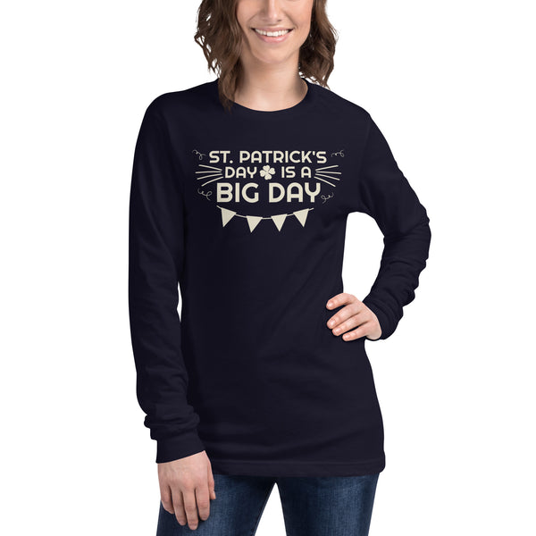 Women's St. Patrick's Day Is A BIG DAY Long Sleeve