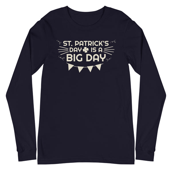 Women's St. Patrick's Day Is A BIG DAY Long Sleeve